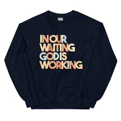 In Our Waiting, God is Working Unisex Sweatshirt