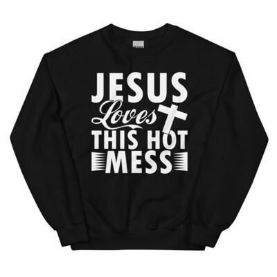 Jesus Loves This Hot Mess Unisex Sweatshirt