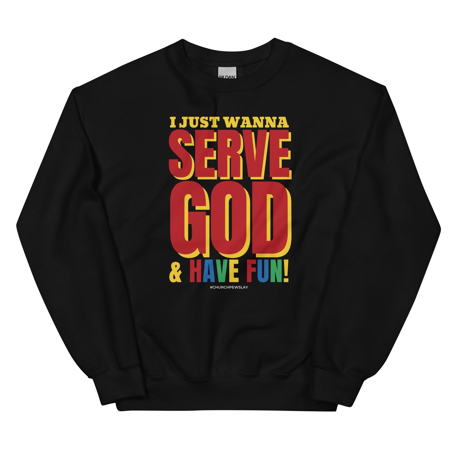 I Just Wanna Serve God Unisex Sweatshirt