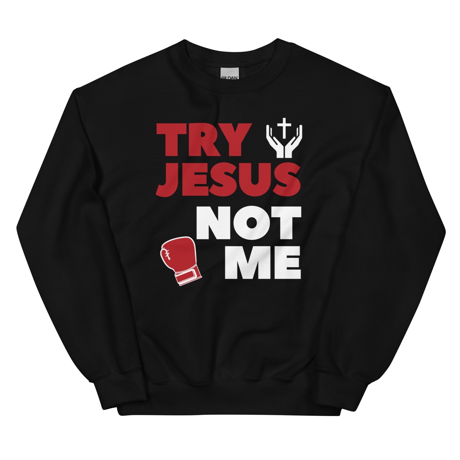Try Jesus, Not Me Unisex Sweatshirt