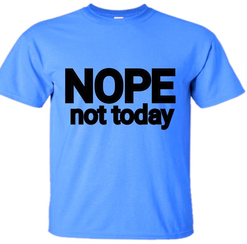 Nope Not Today T-Shirt
