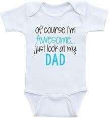 Of Course, I&#39;m Awesome Just Like My Dad Onesie