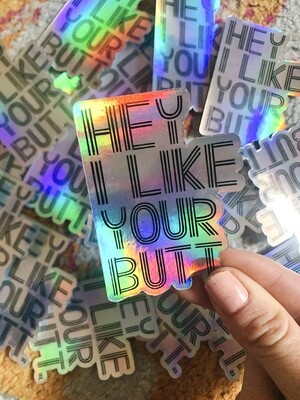 Hey I Like Your Butt holographic sticker