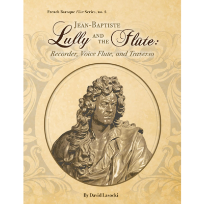 Lasocki, Jean-Baptiste Lully and the Flûte: Recorder, Voice Flute, & Traverso (pdf)