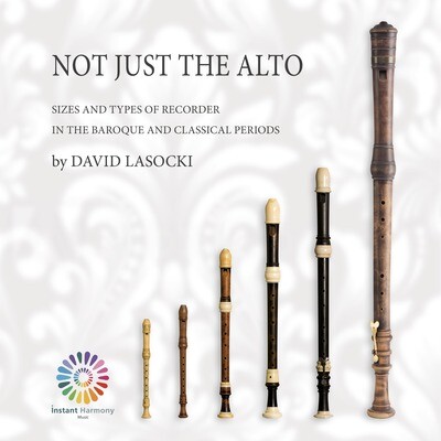 Lasocki, Not Just the Alto: Sizes and Types of Recorder in the Baroque and Classical Periods (pdf)