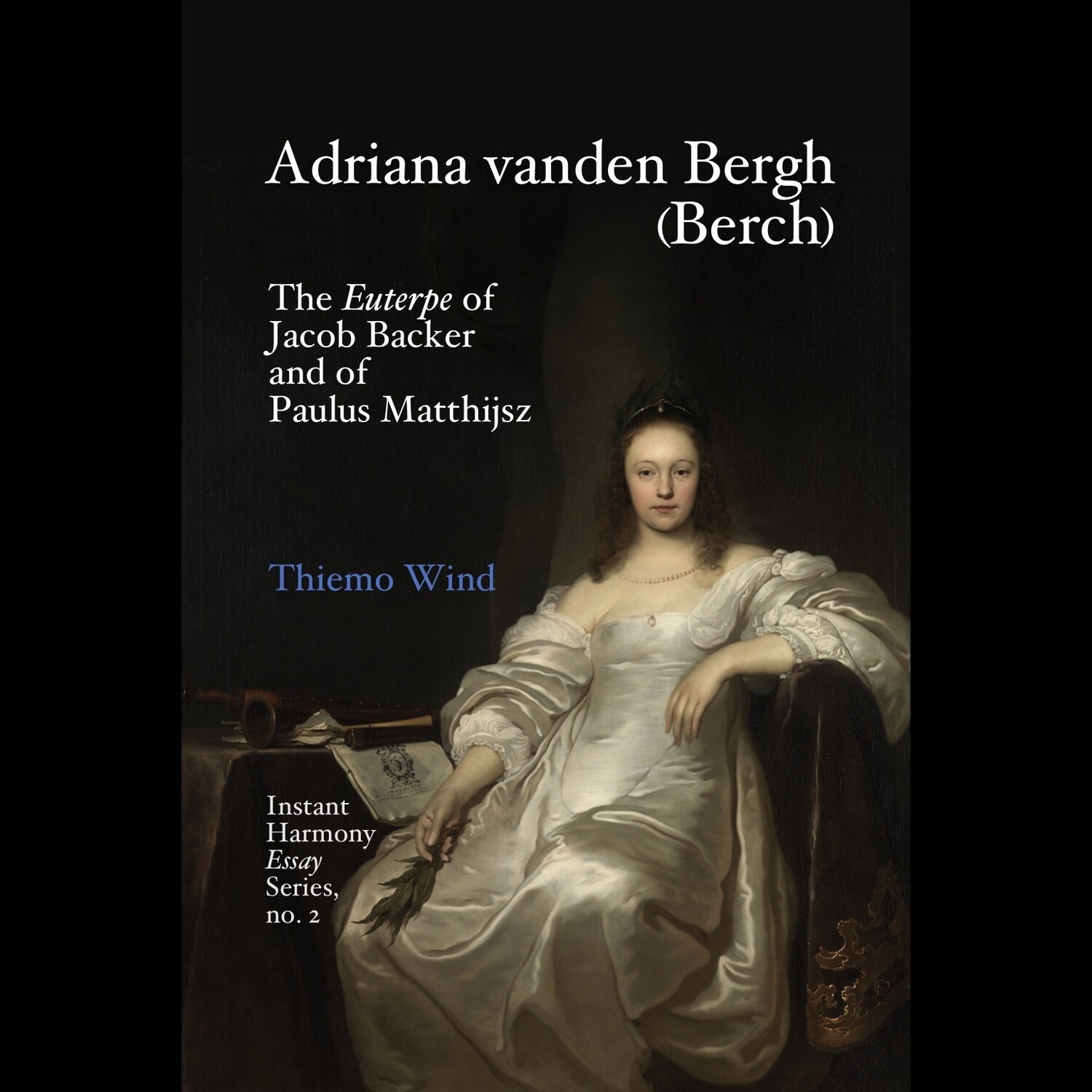 Wind, Adriana vanden Bergh (Berch): The Euterpe of Jacob Backer and of Paulus Matthijsz​​​ (pdf)