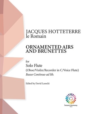 Hotteterre, Ornamented Airs and Brunettes for Solo Flute (Oboe, Violin, Recorder in C, Voice Flute), Basso Continuo ad lib. (pdf)