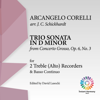 Corelli, Trio Sonata in D minor for Two Alto Recorders and Basso Continuo, arranged by Schickhardt from the Concerto Grosso in C minor, Opus 6 No. 3. Score and parts. (pdf)