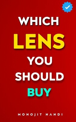 Which Lens You Should Buy ? A Complete Guide to Choose The Best Lens