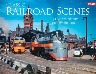 Kalmbach Classic Railroad Scenes - Softcover, 224 Pages