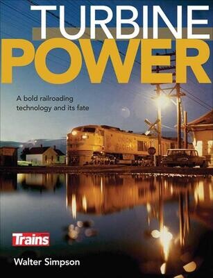 Kalmbach Book Turbine Power: A Bold Railroading Technology and Its Fate - By Walter Simpson (Softcover, 128 Pages)