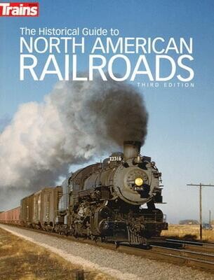 Kalmbach The Historical Guide to North American Railroads -- 3rd Edition (Softcover 320 Pages)