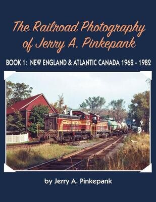 Morning Sun Books - The Railroad Photography of Jerry A. Pinkepank Book 1: New England & Atlantic Canada 1962-1982 - Hardcover 128 Pages All Color