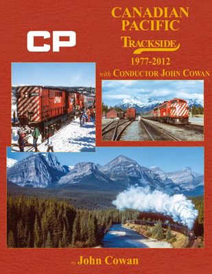 Morning Sun Books - Canadian Pacific Trackside 1977-2012 with Conductor John Cowan -- Hardcover, 128 Pages