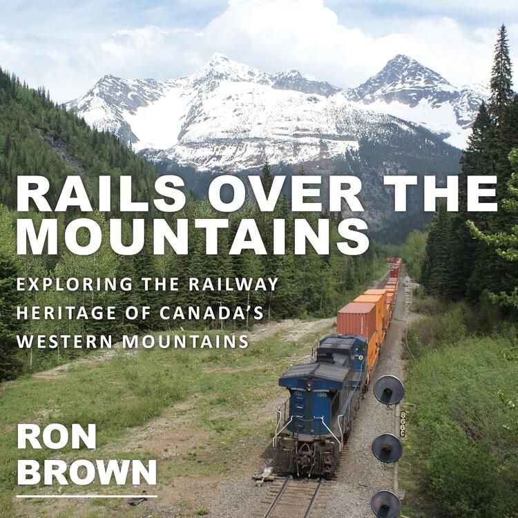 Dundurn Press Rails Over The Mountains - By Ron Brown