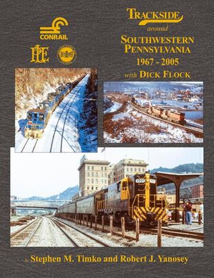 Morning Sun Books - Trackside around Southwestern Pennsylvania 1967-2005 with Dick Flock - Hardcover 128 Pages All Color