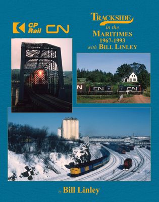 Morning Sun Books - Trackside in the Maritimes 1967-1993 w/Bill Linley -- Hardcover 128 Pages All Color