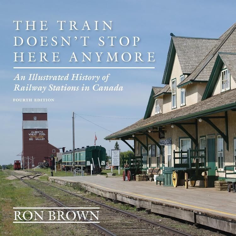 Dundurn Press The Train Doesn&#39;t Stop Here Anymore - By Ron Brown