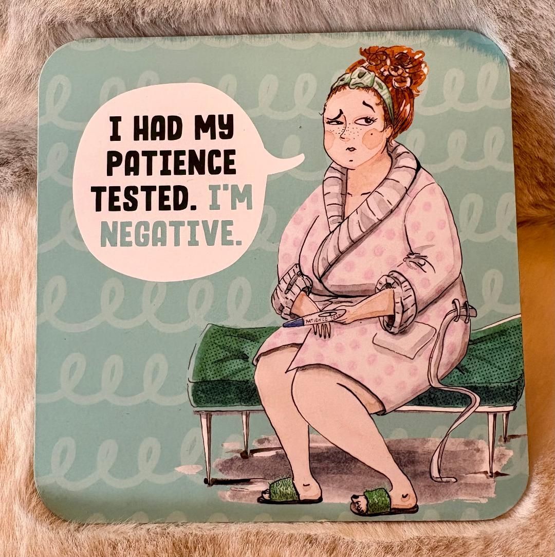 'Patience...' Coaster