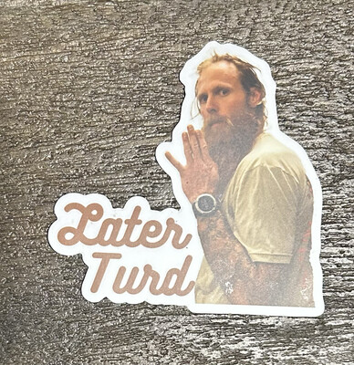 Later Turd Sticker