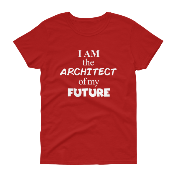 Women&#39;s I Am The Architect Of My Future T-Shirt