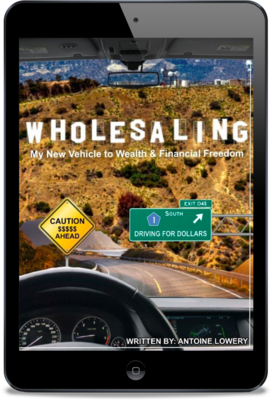 "WHOLESALING: My New Vehicle to Wealth &amp; Financial Freedom" E-BOOK