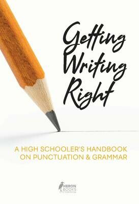 Getting Writing Right - A High Schooler&#39;s Handbook on Punctuation &amp; Grammar