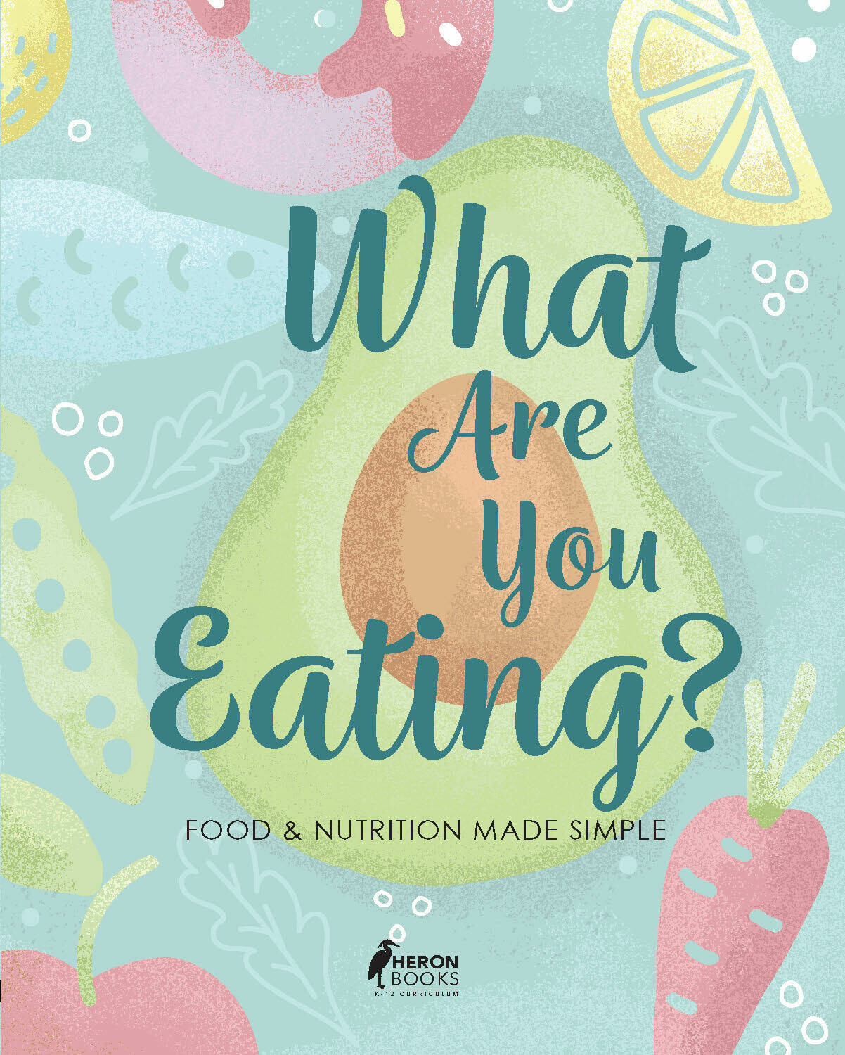 What Are You Eating? Food &amp; Nutrition Made Simple