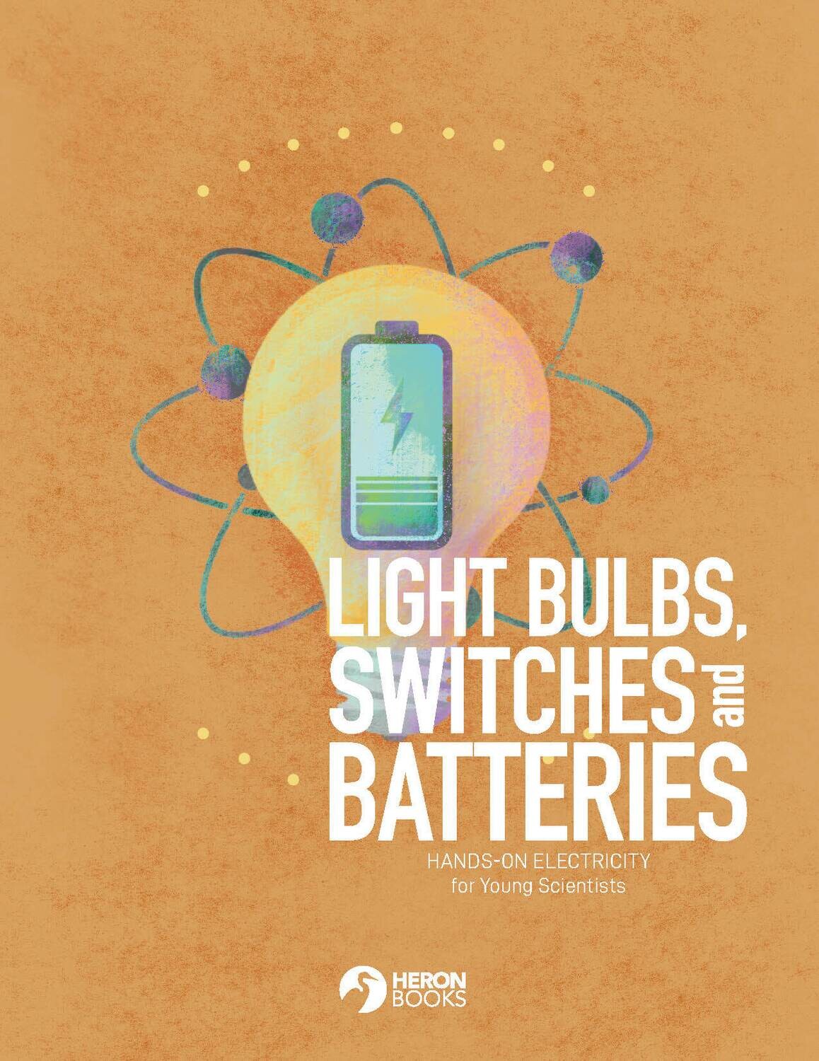 Ages 9-12 (Free Download) - Light Bulbs, Switches &amp; Batteries - Chapter 5 - Inside Atoms - Young Scientist Collection