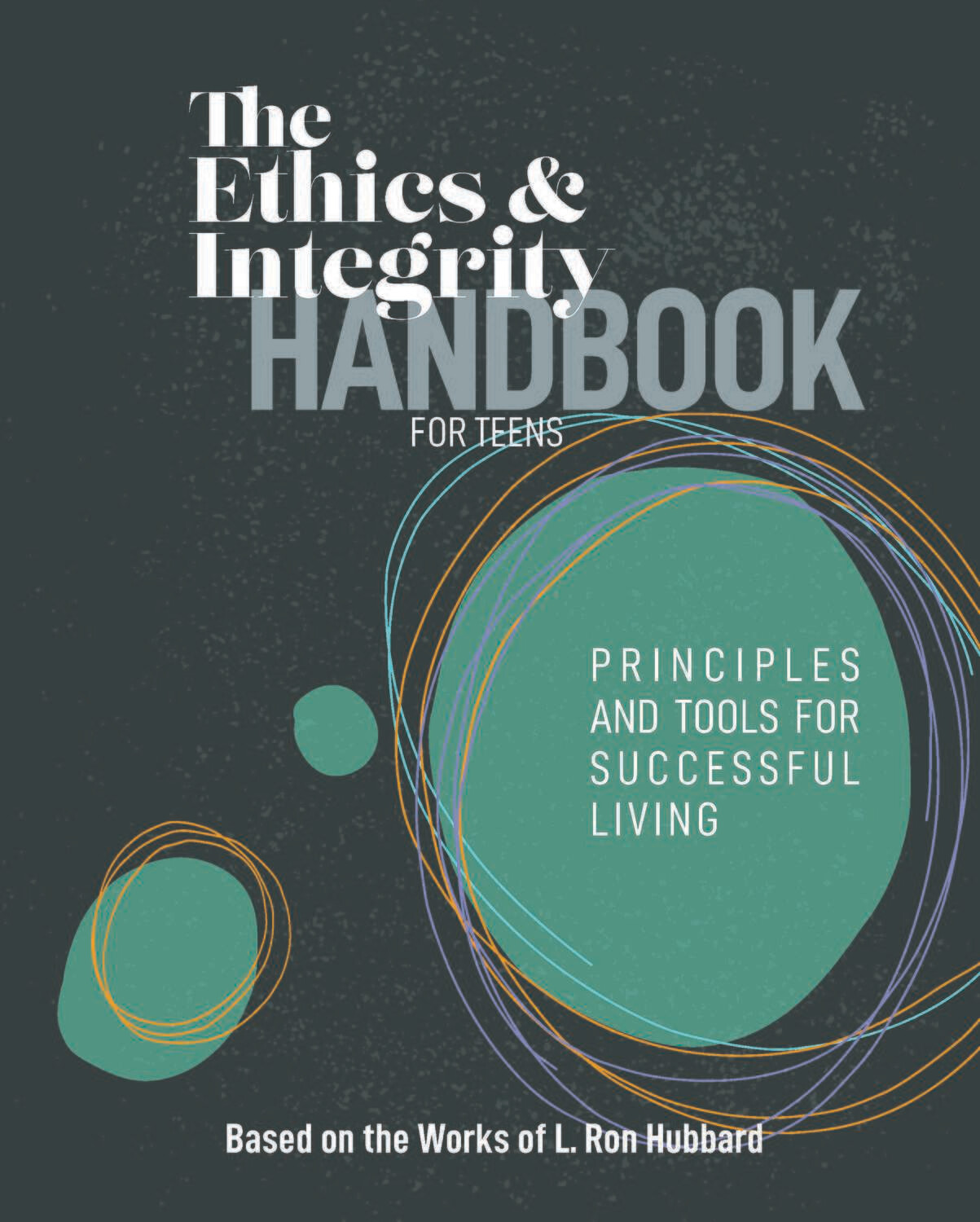 The Ethics &amp; Integrity Handbook for Teens: Tools for Successful Living