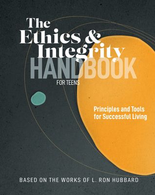 The Ethics &amp; Integrity Handbook for Teens: Tools for Successful Living