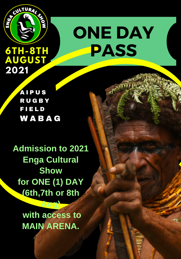 ONE-DAY PASS > Admission to 2021 Enga Cultural for ONE (1) DAY (either 6th, 7th or 8th August) - WITH ACCESS TO MAIN ARENA. ONE-DAY PASS > Admission to 2021 Enga Cultural for ONE (1) DAY (either 6th, 7th or 8th August) - WITH ACCESS TO MAIN ARENA.