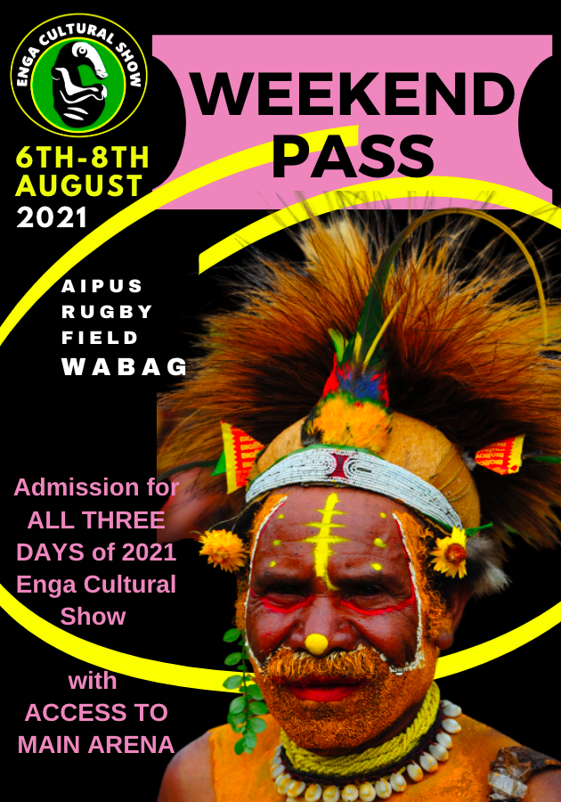 WEEKEND PASS > Admission for ALL THREE DAYS of 2021 Enga Cultural Show (6th-8th August) WITH ACCESS TO MAIN ARENA. WEEKEND PASS > Admission for ALL THREE DAYS of 2021 Enga Cultural Show (6th-8th August) WITH ACCESS TO MAIN ARENA.
