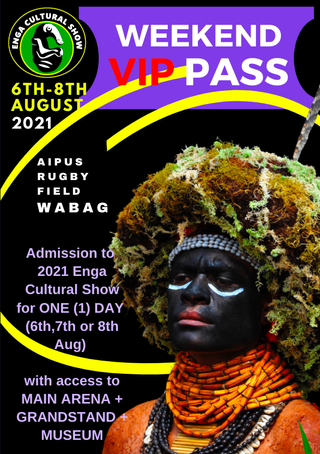 WEEKEND VIP PASS >Admission for ALL THREE DAYS of 2021 Enga Cultural Show (6th-8th August) with ACCESS TO MAIN ARENA, PLUS GRANDSTAND SEATING, and entry to Take Anda and Art Gallery. WEEKEND VIP PASS >Admission for ALL THREE DAYS of 2021 Enga Cultural Show (6th-8th August) with ACCESS TO MAIN ARENA, PLUS GRANDSTAND SEATING, and entry to Take Anda and Art Gallery.