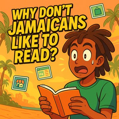 Why Don&#39;t Jamaicans Like To read? Let&#39;s Talk About It.