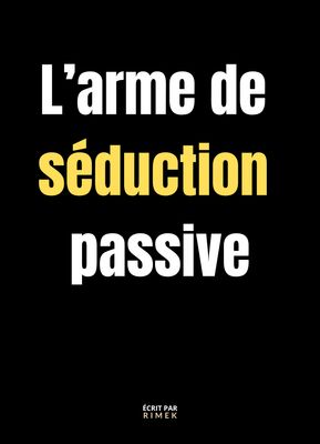 L'arme de séduction passive