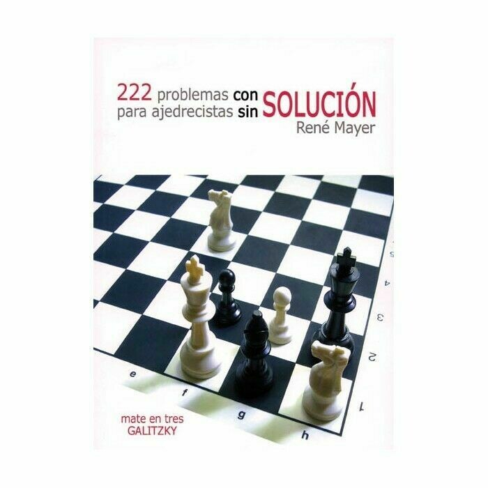 AJEDREZ 222 PROBLEMAS CON SOLUCIÓN PARA AJEDRECISTAS SIN SOLUCIÓN