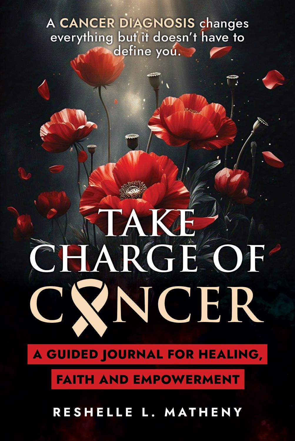 Take Charge of Cancer: A Guided Journey for Healing, Faith &amp; Empowerment