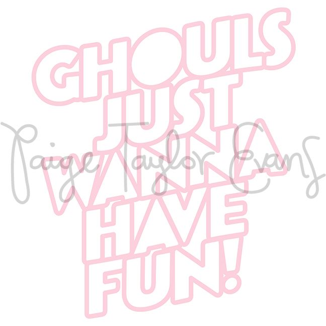Ghouls Just Wanna Have Fun! Digital Cut File
