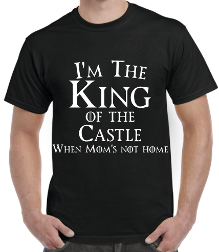 I&#39;m the King of The Castle Dad Shirt