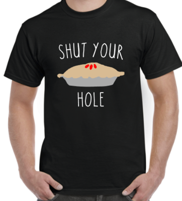 Shut Your Pie Hole Shirt, Shirt for Dad