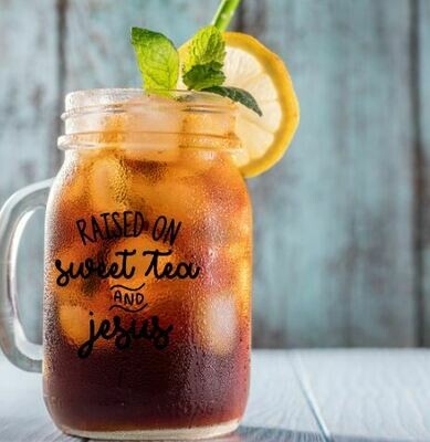 Raised on Sweet Tea and Jesus Mason Jar Tea Glass