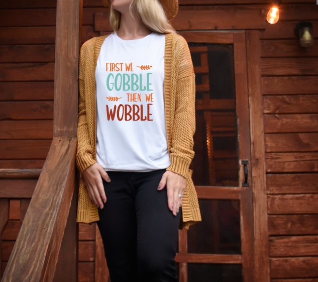 First We Gobble Then We Wobble Women&#39;s Graphic Tee