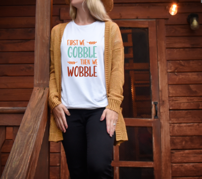 First We Gobble Then We Wobble Women&#39;s Graphic Tee
