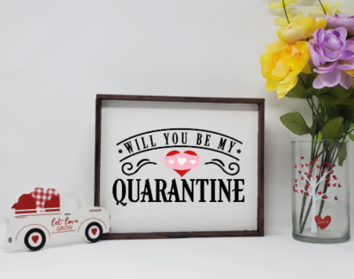 Will You Be My Quarantine Farmhouse Valentine Sign