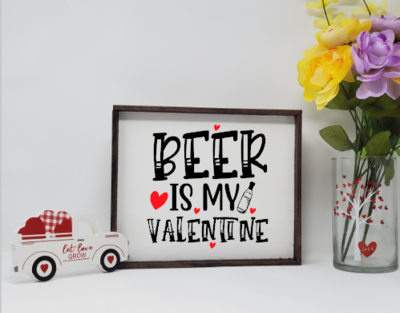 Beer Is My Valentine Farmhouse Wooden Valentine Sign