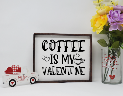Coffee Is My Valentine Wooden Farmhouse Valentine&#39;s Day Sign