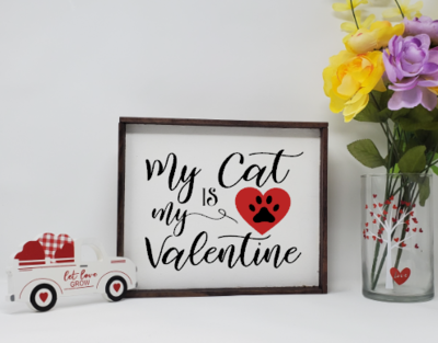 My Cat is My Valentine Wooden Farmhouse Sign