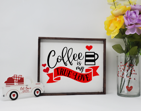 Coffee Is My True Love Farmhouse Valentine&#39;s Sign