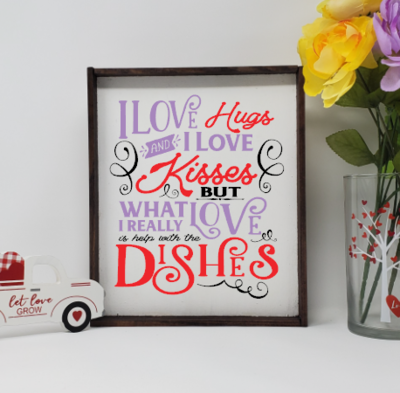 I Love Hugs, Kisses and Help With the Dishes Wooden Farmhouse Valentine Sign